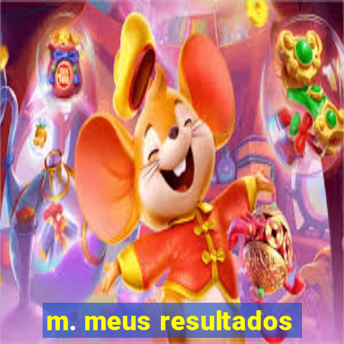 m. meus resultados